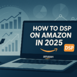How to Demand-Side Platform (DSP) on Amazon in 2025
